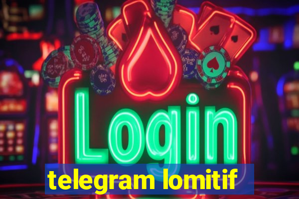 telegram lomitif