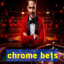 chrome bets