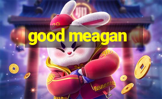 good meagan