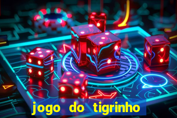 jogo do tigrinho fortune tiger