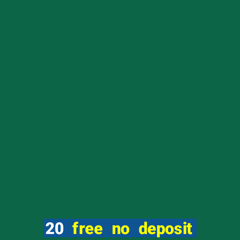 20 free no deposit casino uk 2021