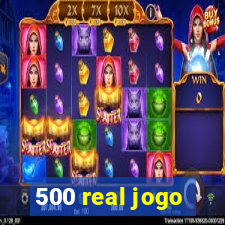 500 real jogo