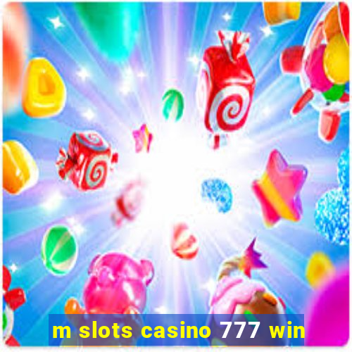 m slots casino 777 win