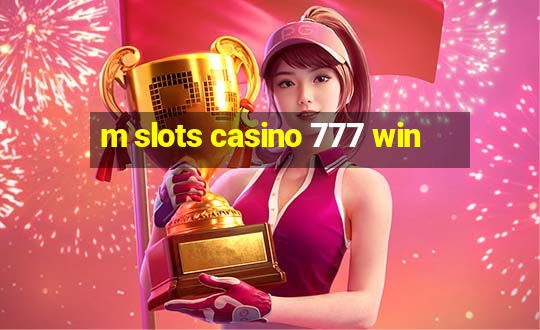 m slots casino 777 win