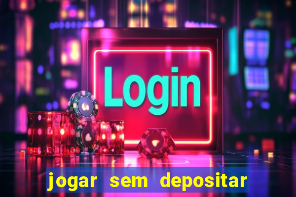 jogar sem depositar e ganhar dinheiro