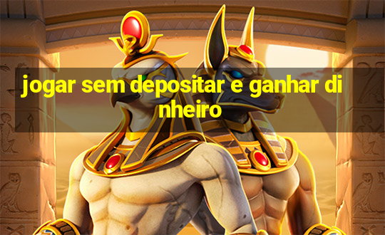 jogar sem depositar e ganhar dinheiro