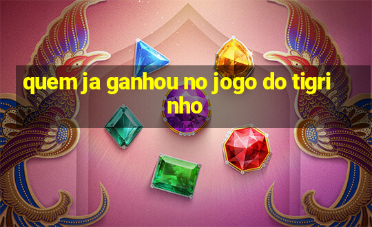 quem ja ganhou no jogo do tigrinho