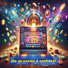 pin up casino é confiável