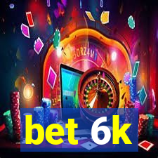 bet 6k