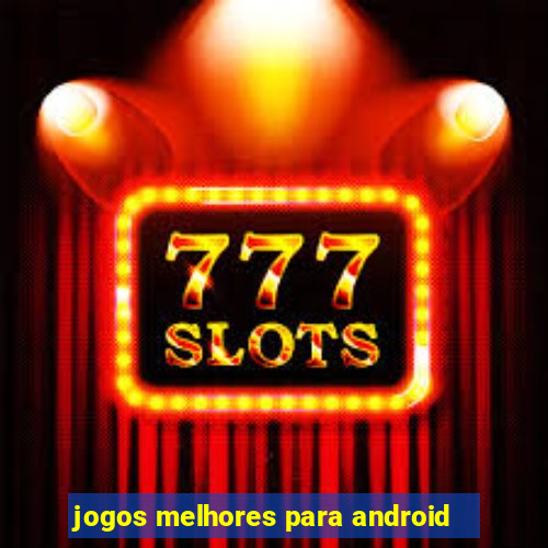 jogos melhores para android