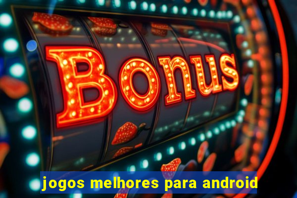 jogos melhores para android