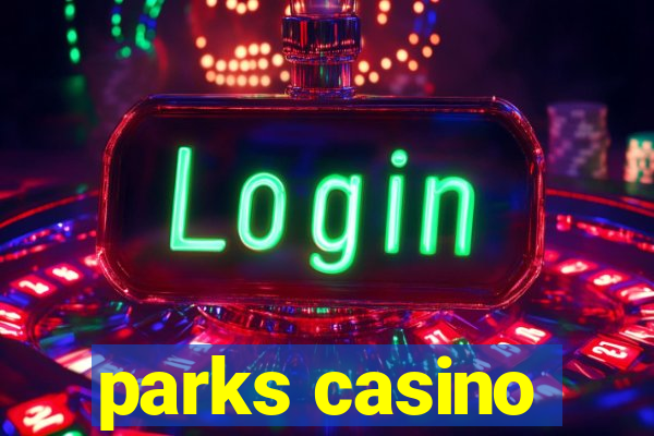 parks casino