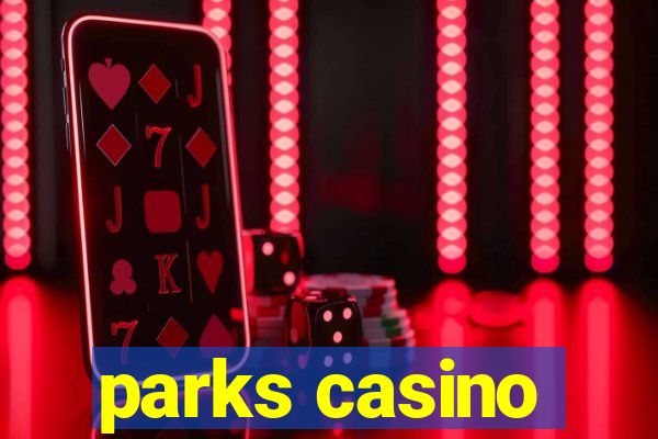 parks casino