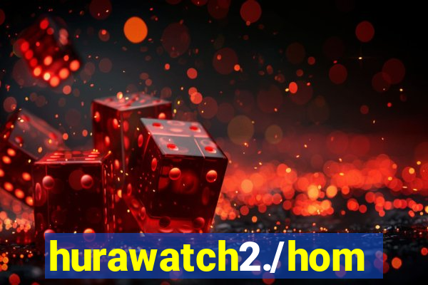 hurawatch2./home