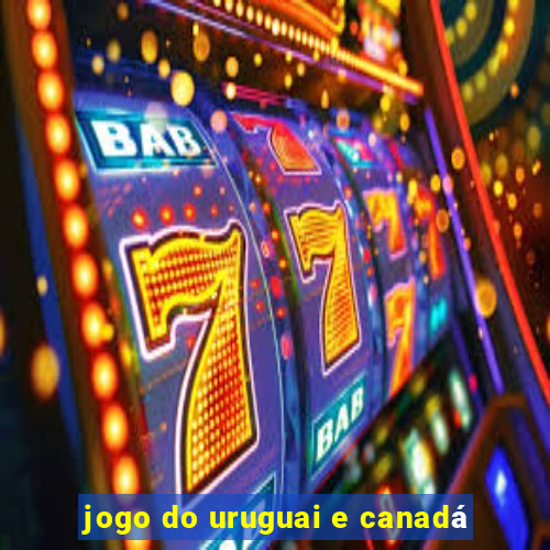 jogo do uruguai e canadá