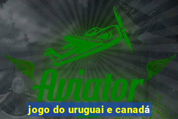 jogo do uruguai e canadá