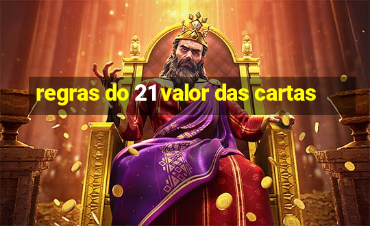 regras do 21 valor das cartas