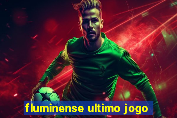 fluminense ultimo jogo