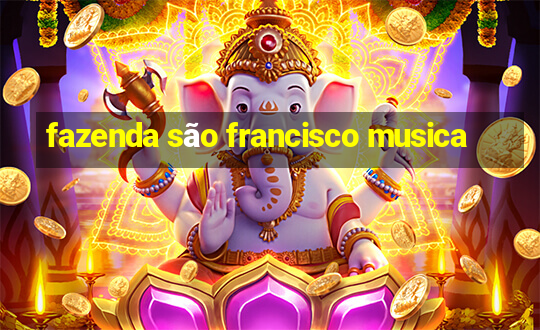 fazenda são francisco musica