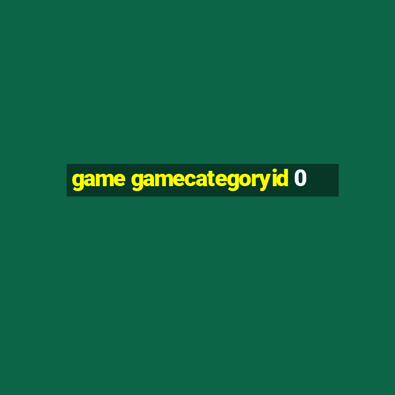 game gamecategoryid 0