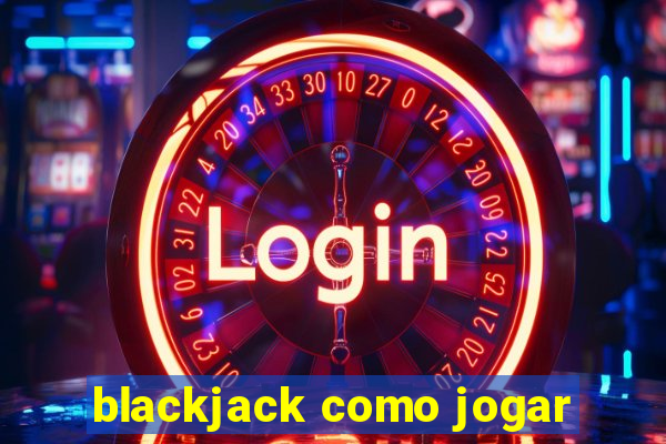 blackjack como jogar