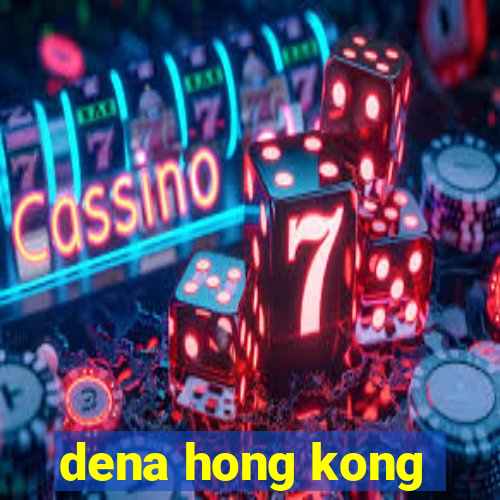 dena hong kong