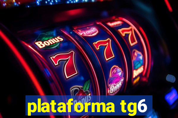 plataforma tg6