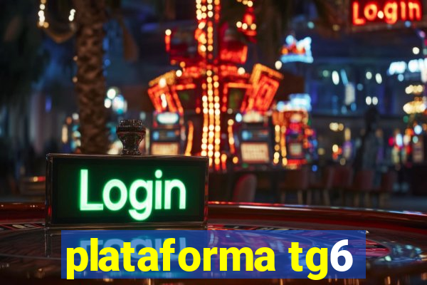 plataforma tg6