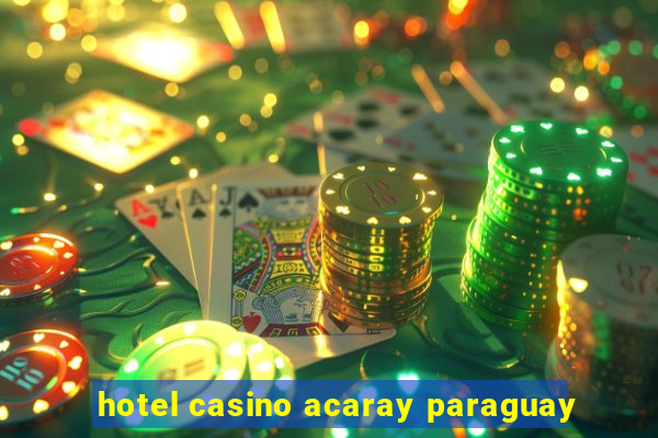 hotel casino acaray paraguay