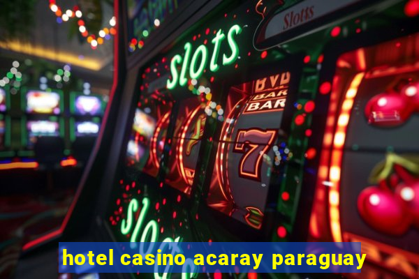 hotel casino acaray paraguay