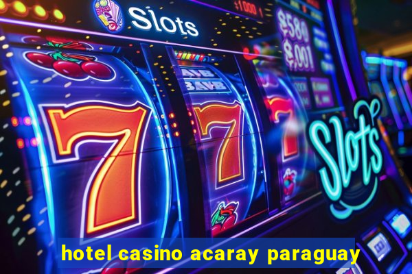 hotel casino acaray paraguay