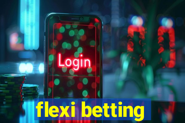 flexi betting