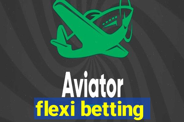 flexi betting