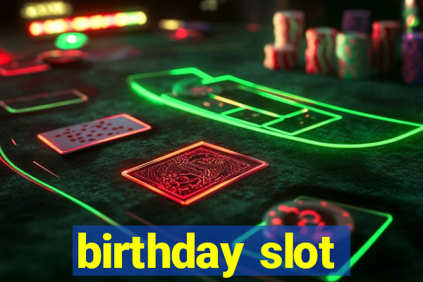 birthday slot