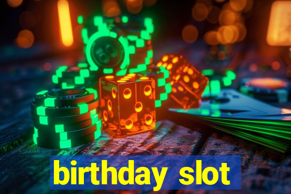 birthday slot