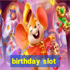 birthday slot