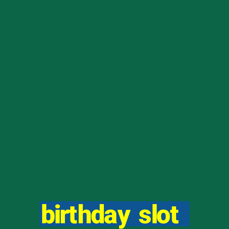 birthday slot