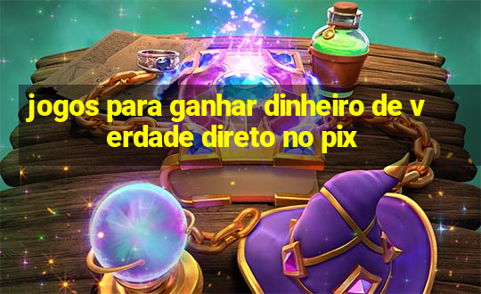 jogos para ganhar dinheiro de verdade direto no pix