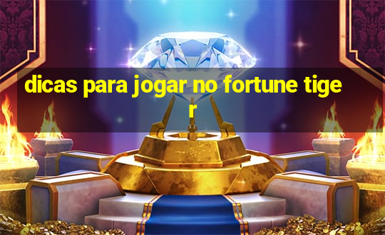 dicas para jogar no fortune tiger