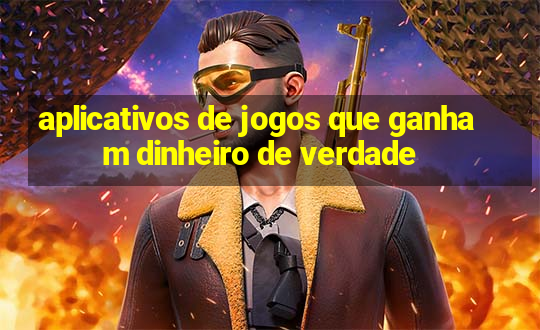 aplicativos de jogos que ganham dinheiro de verdade