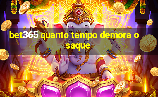 bet365 quanto tempo demora o saque