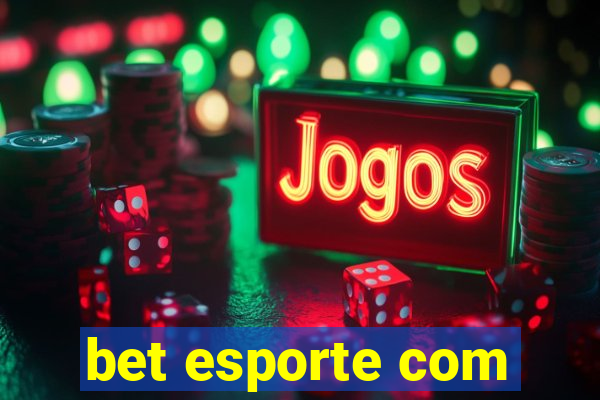 bet esporte com