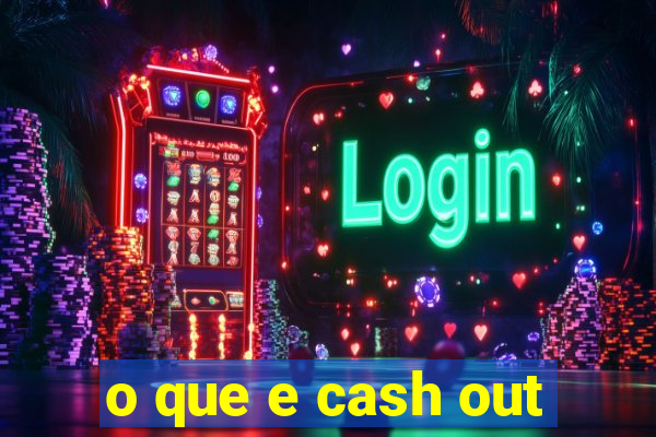 o que e cash out