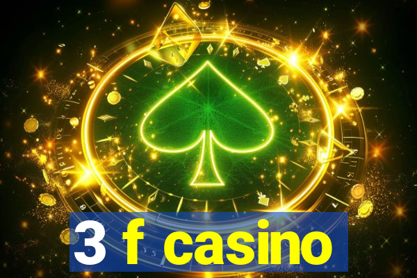 3 f casino