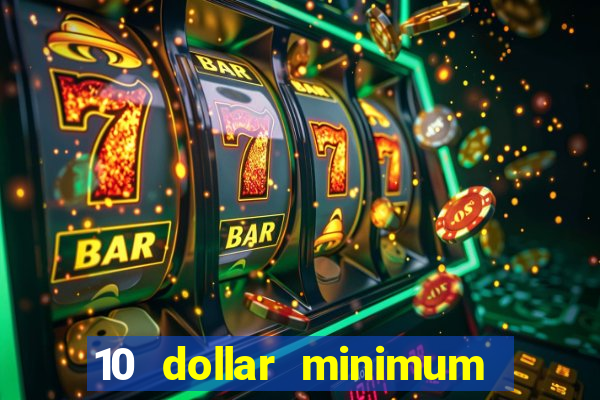 10 dollar minimum deposit casino