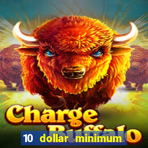 10 dollar minimum deposit casino