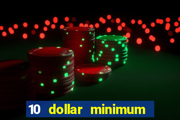 10 dollar minimum deposit casino