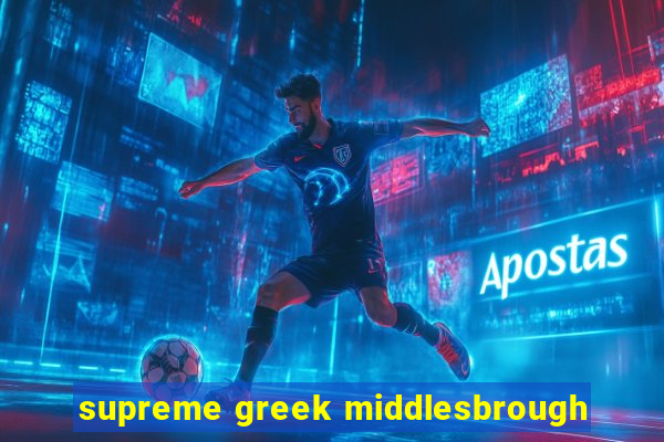 supreme greek middlesbrough