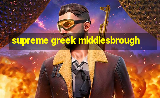 supreme greek middlesbrough