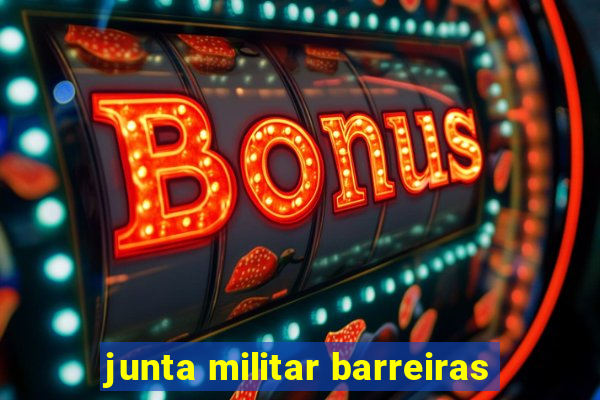 junta militar barreiras